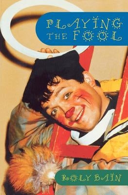 Playing the Fool by Bain, Roly
