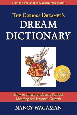 The Curious Dreamer's Dream Dictionary: How to Interpret Dream Symbol Meaning for Personal Growth by Wagaman, Nancy