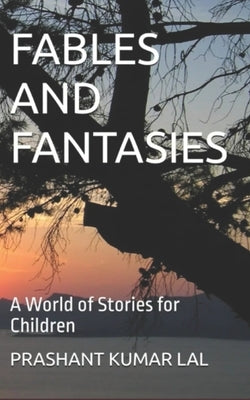 Fables and Fantasies: A World of Stories for Children by Lal, Prashant Kumar