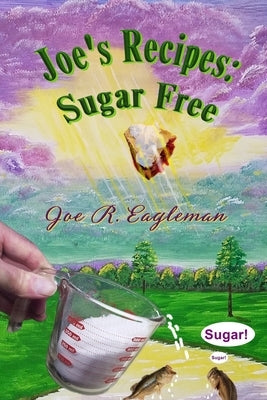 Joe's Recipes: Sugar Free by Eagleman, Joe R.