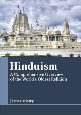 Hinduism: A Comprehensive Overview of the World's Oldest Religion by Mistry, Jasper