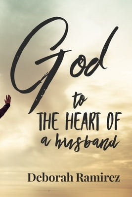 God to the heart of a Husband by Ramirez, Deborah
