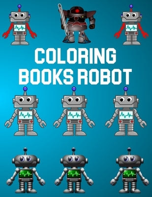 Coloring Books Robot: Coloring Books Robot, Robot Coloring Book For Toddlers. 70 Pages 8.5"x 11" In Cover. by Press, Nice Books