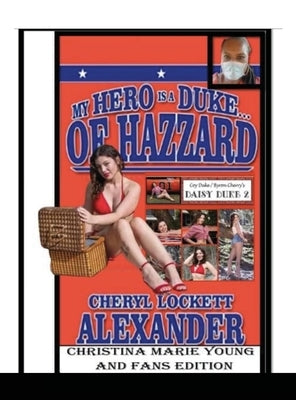 MY HERO IS A DUKE...OF HAZZARD Christina Marie Young and Fans Edition by Alexander, Cheryl Lockett
