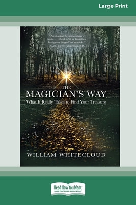 The Magician's Way: What It Really Takes to Find Your Treasure [Standard Large Print 16 Pt Edition] by Whitecloud, William