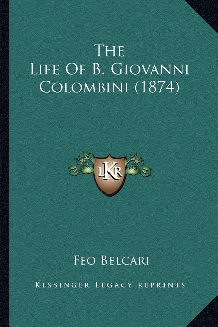 The Life Of B. Giovanni Colombini (1874) by Belcari, Feo