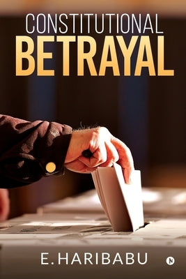 Constitutional Betrayal by E. Haribabu