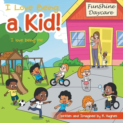 I Love Being a Kid!: I Love Being Me by Hughes, R.