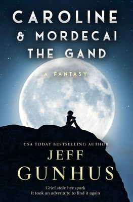 Caroline And Mordecai The Gand: A Fantasy Novella by Gunhus, Jeff