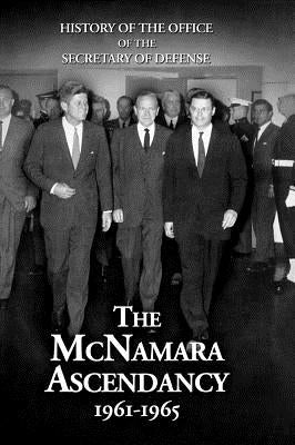 History of the Office of the Secretary of Defense, Volume V: The McNamara Ascendancy by Kaplan, Lawrence S.