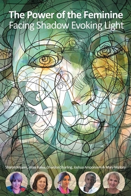 The Power of the Feminine: Facing Shadow Evoking Light by Rafea, Aliaa