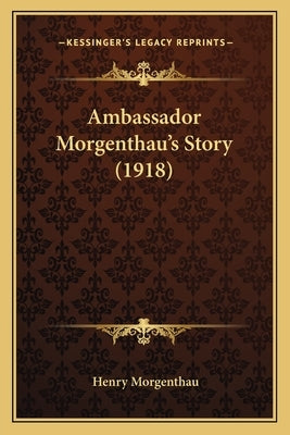 Ambassador Morgenthau's Story (1918) by Morgenthau, Henry