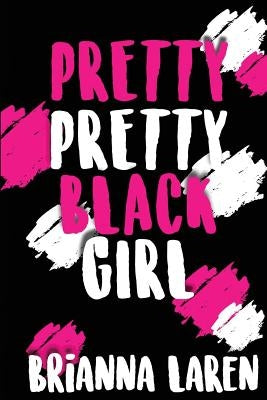 Pretty Pretty Black Girl by Laren, Brianna