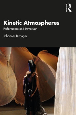 Kinetic Atmospheres: Performance and Immersion by Birringer, Johannes