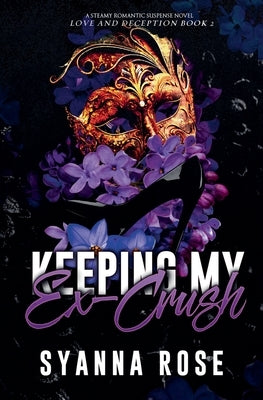 Keeping My Ex-Crush by Rose, Syanna