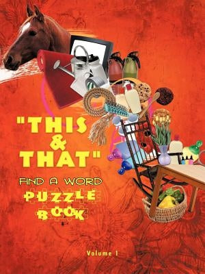 This & That Find a Word Puzzle Book: Volume #1 by Rrobitaille