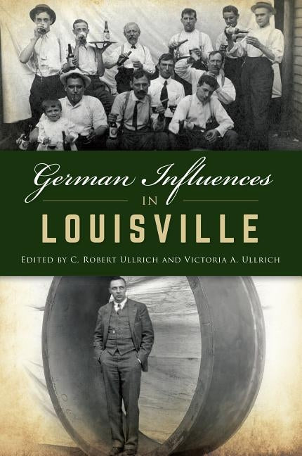 German Influences in Louisville by Ullrich, C. Robert