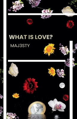 What is Love? by Maj3sty