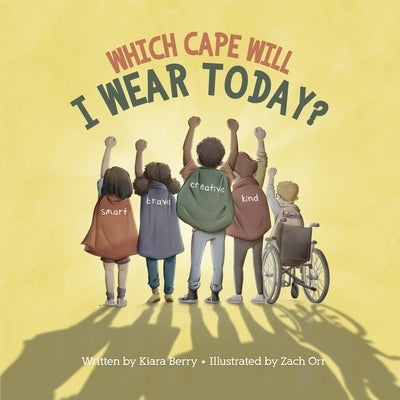 Which Cape Will I Wear Today?: Building Self-Esteem Through Positive Self-Talk by Berry, Kiara