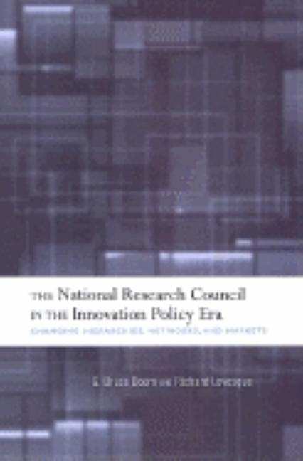 The National Research Council in the Innovation Policy Era: Changing Hierarchies, Networks, and Markets by Doern, G. Bruce