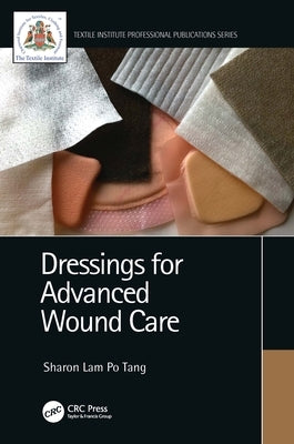 Dressings for Advanced Wound Care by Tang, Sharon Lam Po