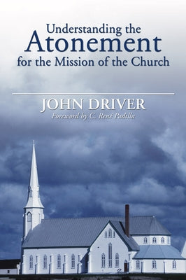 Understanding the Atonement for the Mission of the Church by Driver, John