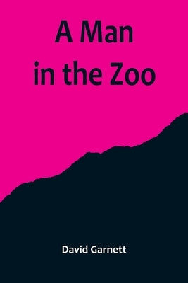 A Man in the Zoo by Garnett, David