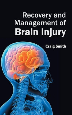 Recovery and Management of Brain Injury by Smith, Craig
