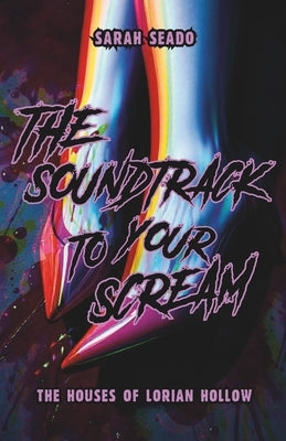 The Houses of Lorian Hollow: The Soundtrack to Your Scream by Seado, Sarah