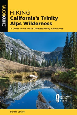 Hiking California's Trinity Alps Wilderness: A Guide to the Area's Greatest Hiking Adventures by Lewon, Dennis