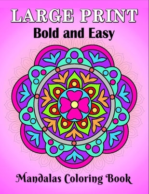 Large Print Bold and Easy Mandalas Coloring Book: An Easy and Simple Large Print Mandala coloring book for Adults, Seniors, Beginners, Men and Women w by Publishing, Large Print Coloring Books