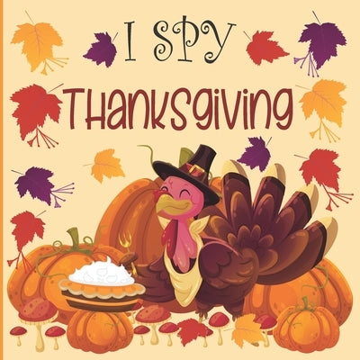 I Spy Thanksgiving: A fun Book for 2-7 Year Old About Autumn & Thanksgiving Great Gift Idea For Preschoolers & Kids & Kindergarten ! by Henry, Madison