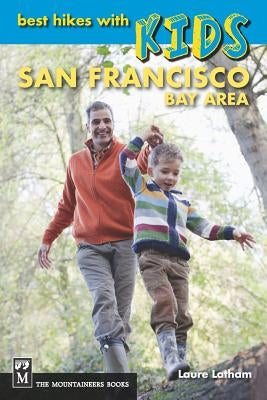 Best Hikes with Kids: San Francisco Bay Area by Latham, Laure