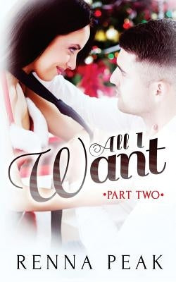 All I Want - Part Two by Peak, Renna