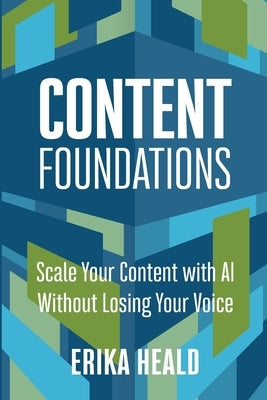 Content Foundations: Scale your content with AI without losing your voice. by Heald, Erika