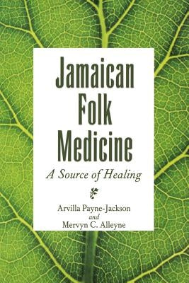 Jamaican Folk Medicine: A Source of Healing by Payne-Jackson, Arvilla