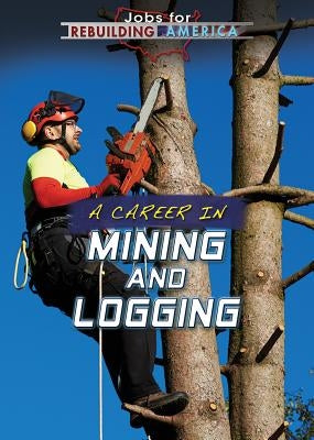 A Career in Mining and Logging by Nagle, Jeanne