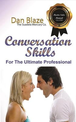 Conversation Skills: For The Ultimate Professional by Blaze, Dan E.