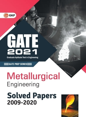 GATE 2021 Metallurgical Engineering Solved Papers (2009-2020) by Gkp