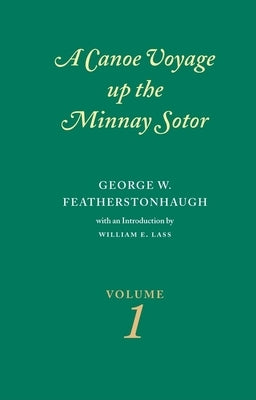 Canoe Voyage Up the Minnay Sotor Volume 1 by Featherstonhaugh, George W.