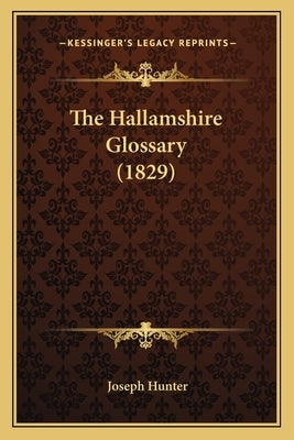 The Hallamshire Glossary (1829) by Hunter, Joseph