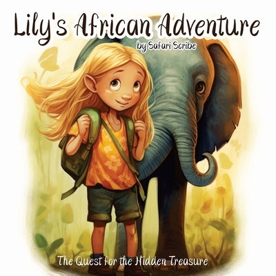 Lily's African Adventure: A Riveting Journey of Bravery, Kindness, and Self-Discovery for Young Explorers Aged 5-7 by Scribe, Safari