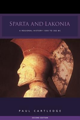 Sparta and Lakonia: A Regional History 1300-362 BC by Cartledge, Paul