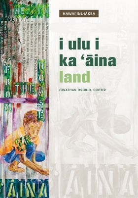 I Ulu I Ka 'Āina: Land by Osorio