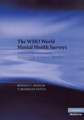 The Who World Mental Health Surveys: Global Perspectives on the Epidemiology of Mental Disorders by Kessler, Ronald C.