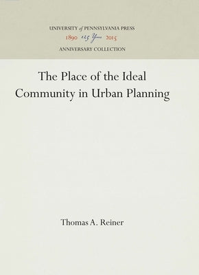 The Place of the Ideal Community in Urban Planning by Reiner, Thomas A.