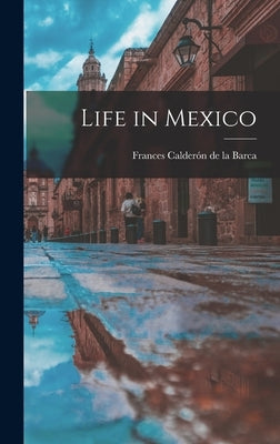Life in Mexico by Barca, Frances Calderón de la