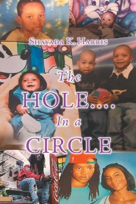 The Hole....In a Circle by Harris, Shayada K.