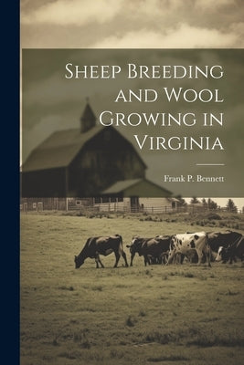 Sheep Breeding and Wool Growing in Virginia by Bennett, Frank P.