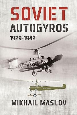 Soviet Autogyros 1929-1942 by Maslov, Mikhail